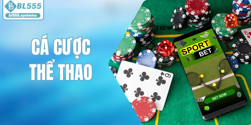 Cá Cược Thể Thao | Đặt Cược Không Giới Hạn Tại BL555