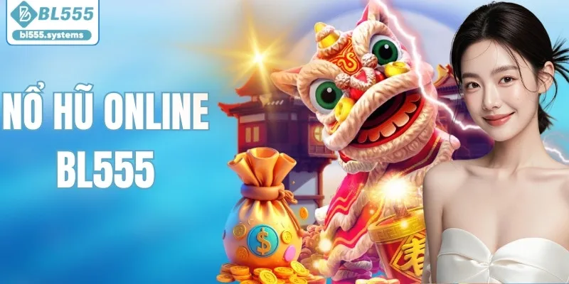 Nổ Hũ Online - Kho Slot BL555 Với 10+ Game Dễ Trúng